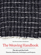 The weaving handbook : the art and the craft : theories, materials, techniques, and projects