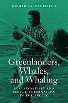 Greenlanders, Whales, and Whaling Sustainability and Self-Determination in the Arctic