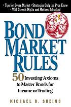 Bond market rules : 50 investing axioms to master bonds for income or trading