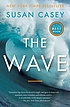 The wave : in pursuit of the rogues, freaks and... ผู้แต่ง: Susan Casey