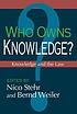 Who owns knowledge? : knowledge and the law by Nico Stehr