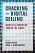 Front cover image for Cracking the digital ceiling : women in computing around the world