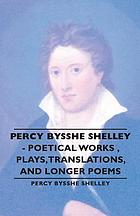 Plays, translations and longer poems, Percy Bysshe Shelley.
