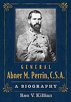 General Abner M. Perrin, C.S.A. : a biography