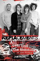 The Replacements : all over but the shouting