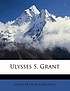 Ulysses s. grant. by Louis Arthur Coolidge