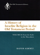 A history of Israelite religion in the Old Testament period. Volume II, From the exile to the Maccabees