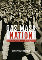 Gas mask nation : visualizing civil air defense in wartime Japan