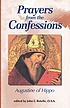 Prayers from the confessions by  Augustine, of Hippo  Saint 