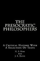 The presocratic philosophers : a critical history with a selection of texts