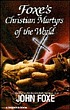 Foxe's Christian martyrs of the world. per John Foxe