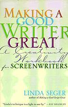 Making a good writer great : a creativity workbook for screenwriters