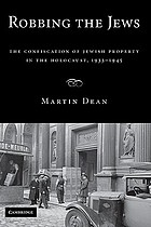 Robbing the Jews : the confiscation of Jewish property in the Holocaust, 1933-1945