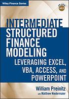 Intermediate structured finance modeling : leveraging excel, VBA, access, and powerpoint
