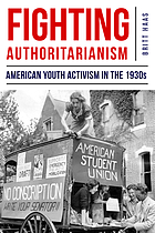 Fighting authoritarianism : American youth activism in the 1930s