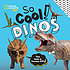 So cool: dinos. by  National Geographic Kids. 
