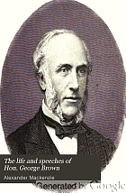 The life and speeches of Hon. George Brown,