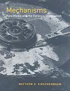 Mechanisms : new media and the forensic imagination