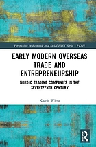 Early modern overseas trade and entrepreneurship : Nordic trading companies in the seventeenth century