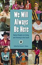 We will always be here : native peoples on living and thriving in the South