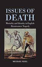 Issues of death : mortality and identity in English Renaissance tragedy