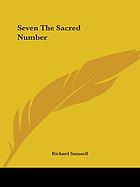 Seven the sacred number : its use in Scripture, and its application to Biblical criticism ; with a chapter on the Bible and science