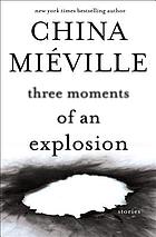 Three moments of an explosion : stories