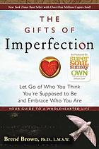 The gifts of imperfection : let go of who you think you're supposed to be and embrace who you are
