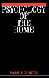 Psychology of the home by  Barrie Gunter 