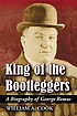 King of the bootleggers : a biography of George... by William A Cook
