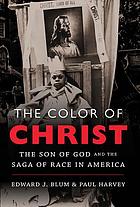 The color of Christ : the Son of God & the saga of race in America