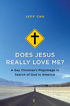 Does Jesus really love me? : a gay Christian's pilgrimage in search of God in America