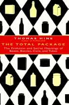 The total package : the evolution and secret meanings of boxes, bottles, cans, and tubes