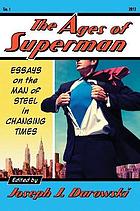 The ages of Superman : essays on the Man of Steel in changing times