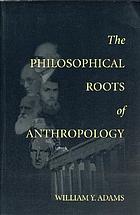 The philosophical roots of anthropology