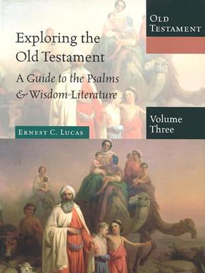 Exploring the Old Testament. Vol. 3, A guide to the Psalms & wisdom ...