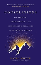 CONSOLATIONS : the solace, nourishment and underlying meaning of everyday words.