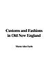 Customs and fashions in old New England 著者： Alice Morse Earle
