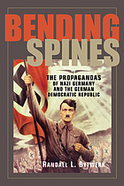 Bending spines : the propagandas of Nazi Germany and the German Democratic Republic