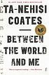 Between the world and me by Ta-Nehisi Coates