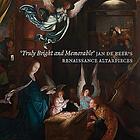 'Truly bright and memorable' : Jan de Beer's Renaissance altarpieces