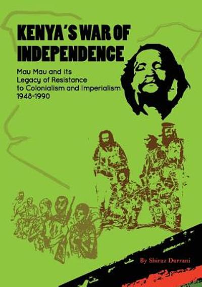 Kenya's war of independence : Mau Mau and its legacy of resistance of ...