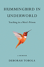 Hummingbird in underworld : teaching in a men's prison : a memoir