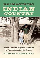 Reimagining Indian country : native American migration & identity in twentieth-century Los Angeles
