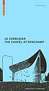 Le Corbusier - The Chapel at Ronchamp by  Danièle Pauly 