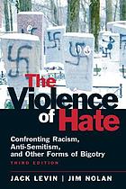 The violence of hate : confronting racism, anti-semitism, and other forms of bigotry