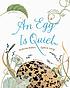 An egg is quiet by  Dianna Hutts Aston 