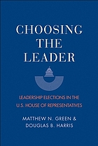 Choosing the leader : leadership elections in the U.S. House of Representatives