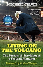 Living on the volcano : the secrets of surviving as a football manager