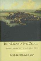 The murder of Mr. Grebell : madness and civility in an English town